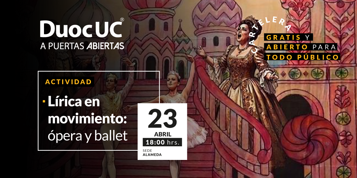 LÍRICA EN MOVIMIENTO: ÓPERA Y BALLET | DUOC UC Sede Alameda